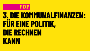3. Die Kommunalfinanzen: Für eine Politik, die rechnen kann